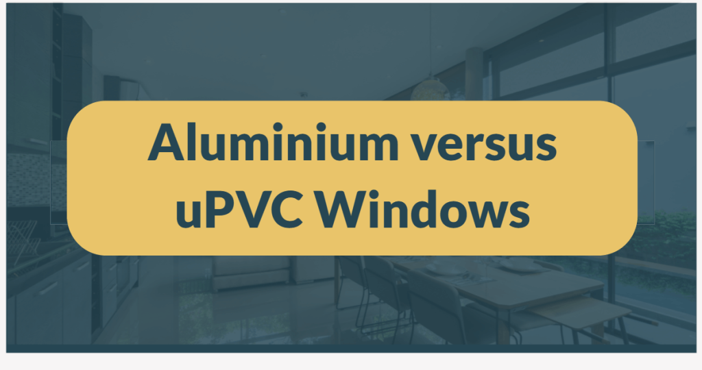 Aluminium versus uPVC Windows