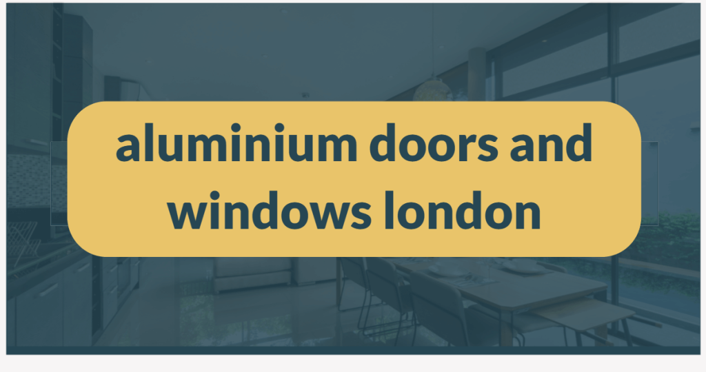 Aluminium doors and windows London